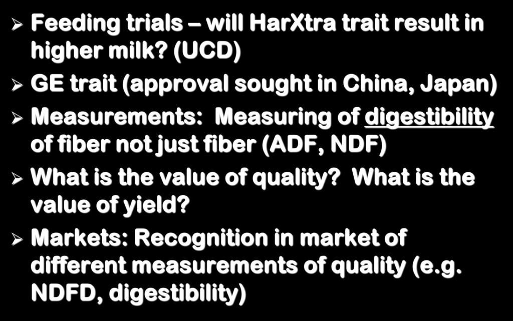 Issues Remaining questions Feeding trials will HarXtra trait result in higher milk?