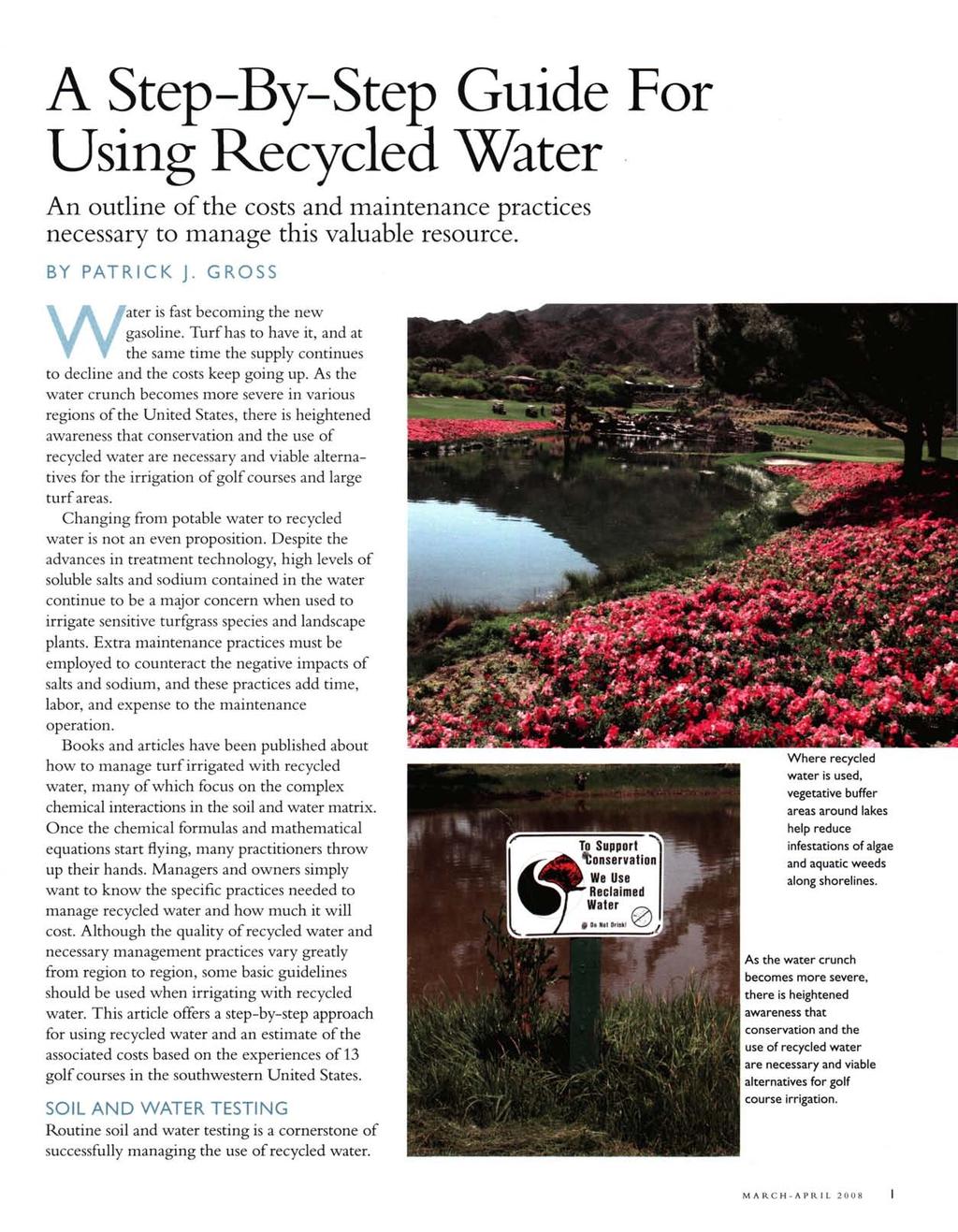 A Step-By-Step Guide For Using Recycled Water An outline of the costs and maintenance practices necessary to manage this valuable resource. BY PATRICK J. GROSS Water is fast becoming the new gasoline.