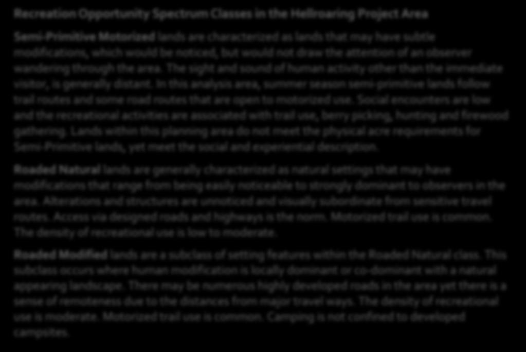 Recreation Opportunity Spectrum The recreation opportunity spectrum is a system for defining the types of outdoor recreation opportunities the public might desire as well as identifying the portion