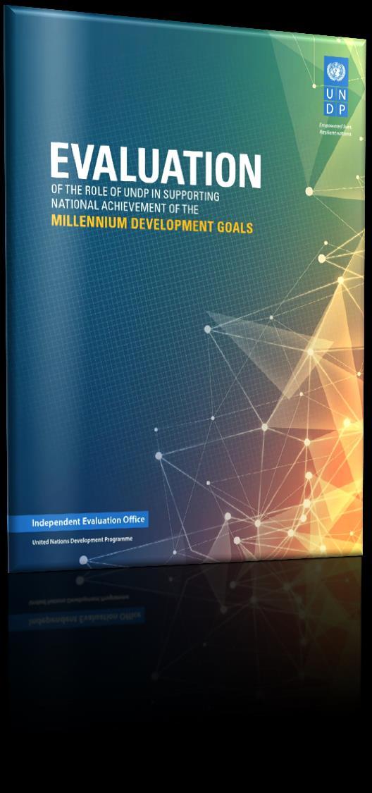 IEO s Evaluation of the Role of UNDP in Supporting National Achievement of the Millennium Development Goals This evaluation: assessed the