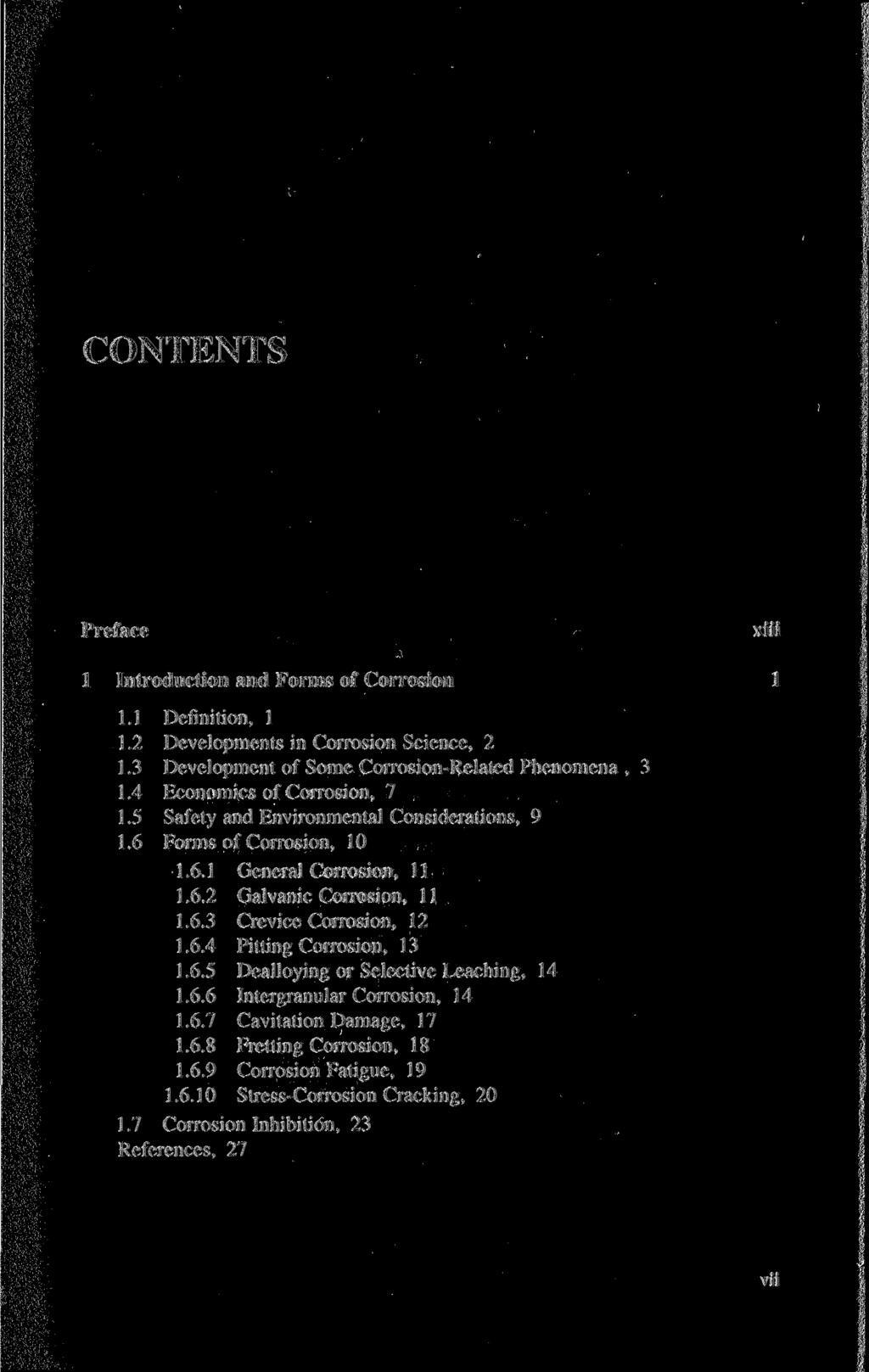 CONTENTS Preface 1 Introduction and Forms of Corrosion 1.1 Definition, 1 1.2 Developments in Corrosion Science, 2 1.3 Development of Some Corrosion-Related Phenomena, 3 1.