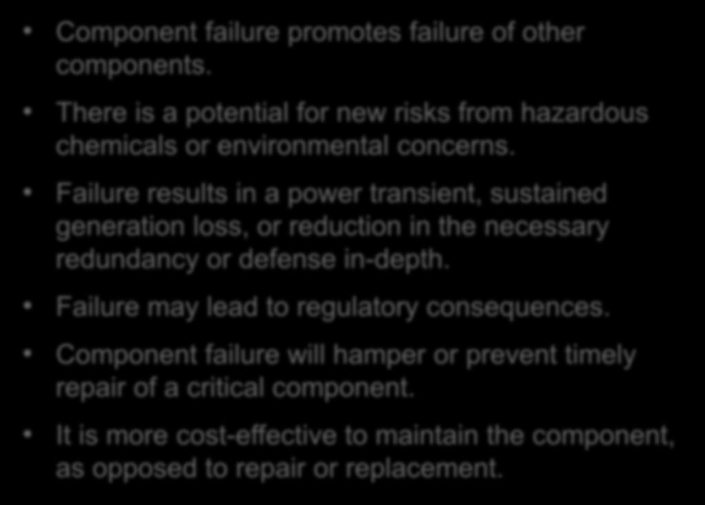Non-critical component Component failure promotes failure of other components. There is a potential for new risks from hazardous chemicals or environmental concerns.