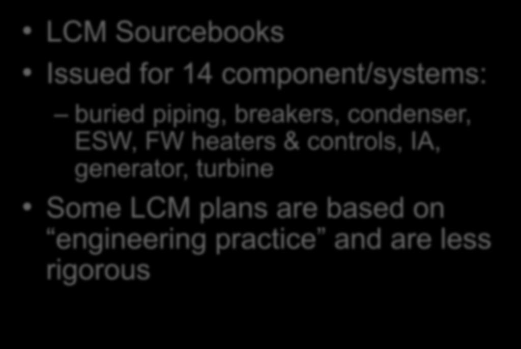 Sources of Life Expectancy Data LCM Sourcebooks Issued for 14 component/systems: buried piping, breakers, condenser,