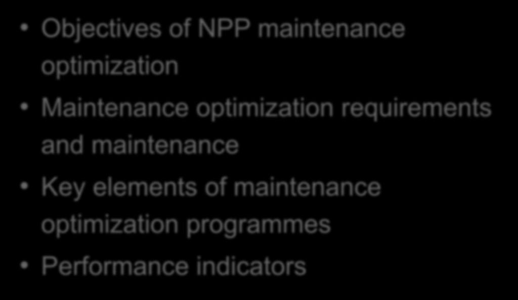 Maintenance optimization Objectives of NPP maintenance optimization Maintenance optimization requirements and