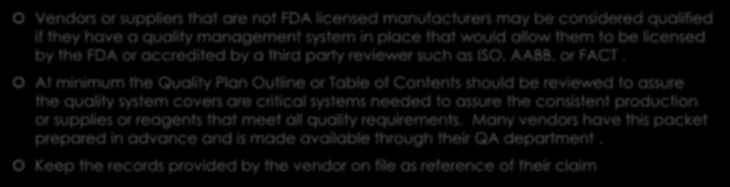Tier 2: Moderate Risk Vendors or suppliers that are not FDA licensed manufacturers may be considered qualified if they have a quality management system in place that would allow them to be licensed
