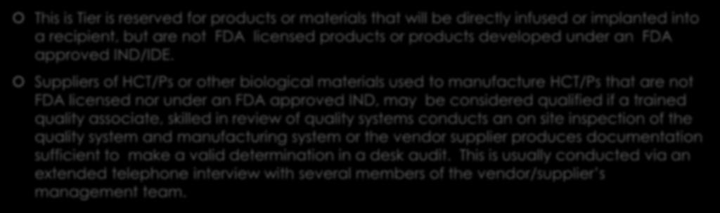 Tier 3: Highest Risk This is Tier is reserved for products or materials that will be directly infused or implanted into a recipient, but are not FDA licensed products or products developed under an