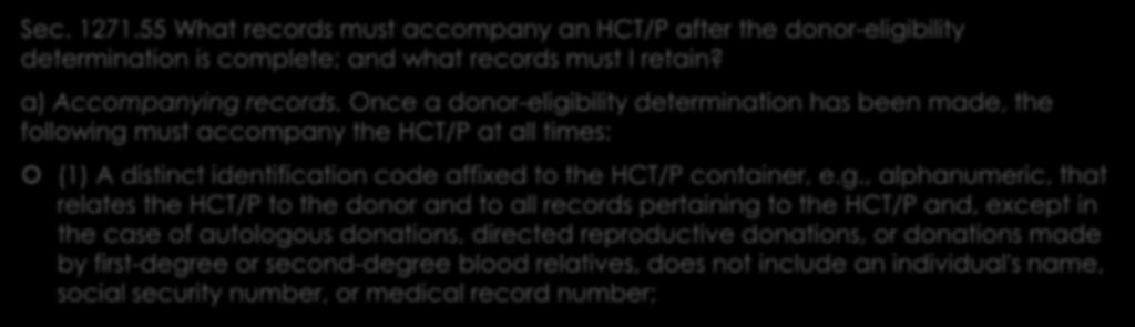 More regulations: Sec. 1271.55 What records must accompany an HCT/P after the donor-eligibility determination is complete; and what records must I retain? a) Accompanying records.
