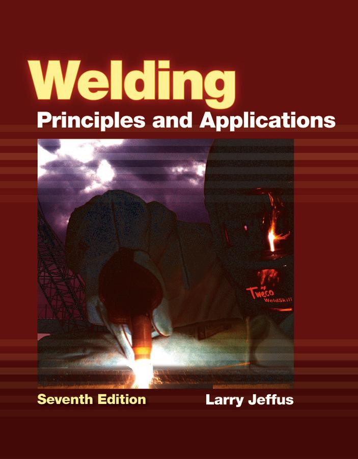 Welding: Principles and Applications Seventh Edition Larry Jeffus 9781111039172 Welding: Principles and Applications has been updated to include new welding processes, technologies, techniques and