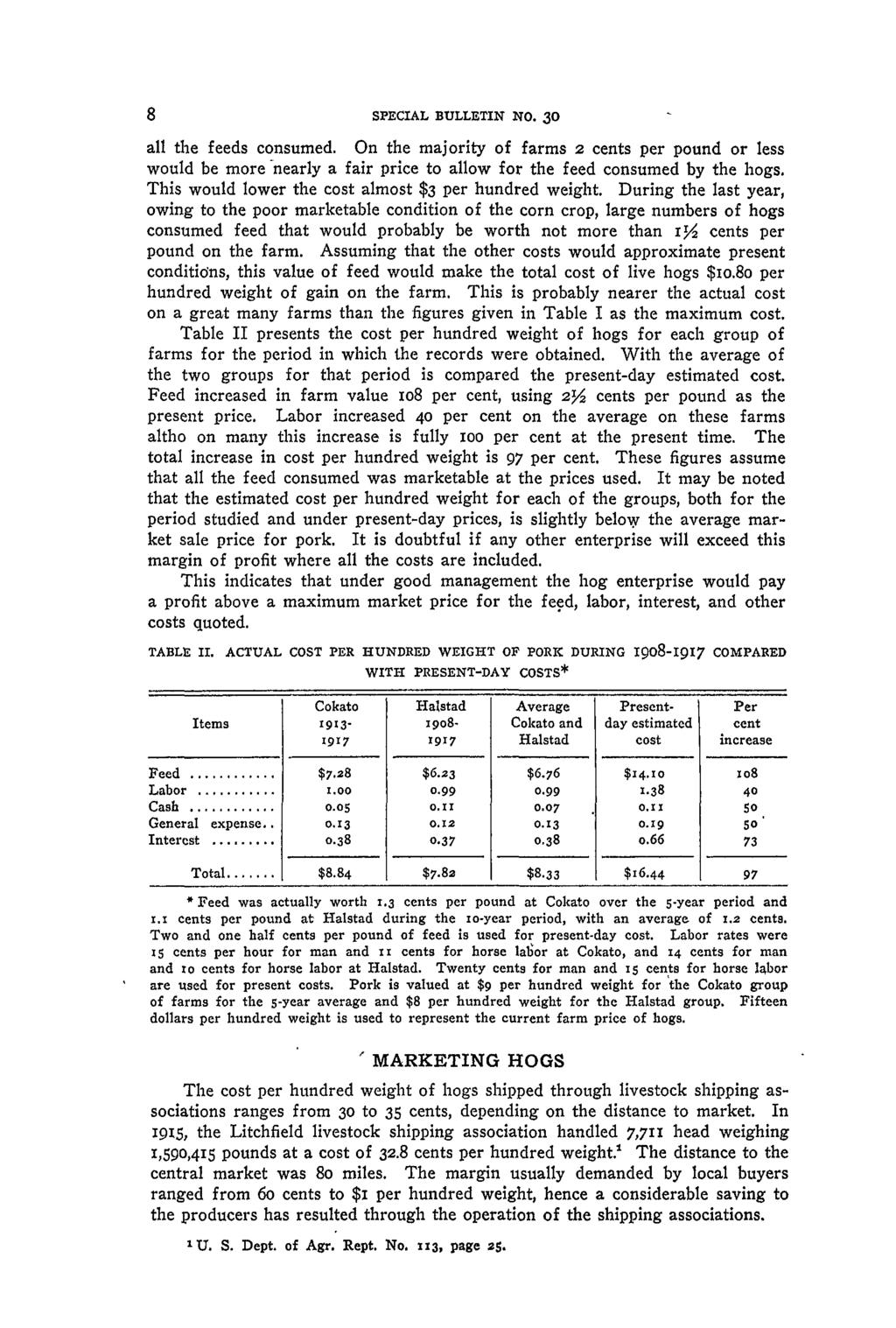 8 SPECIAL BULLETIN NO. 30 all the feeds consumed. On the majority of farms 2 cents per pound or less would be more -nearly a fair price to allow for the feed consumed by the hogs.