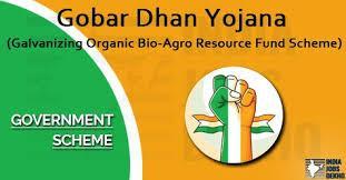 Gobar-Dhan Yojna (also known as Galvanizing Organic Bio-Agro Resource Fund scheme) In Union Budget 2018, the Finance Minister Arun Jaitely has announced about the new scheme for the villagers.