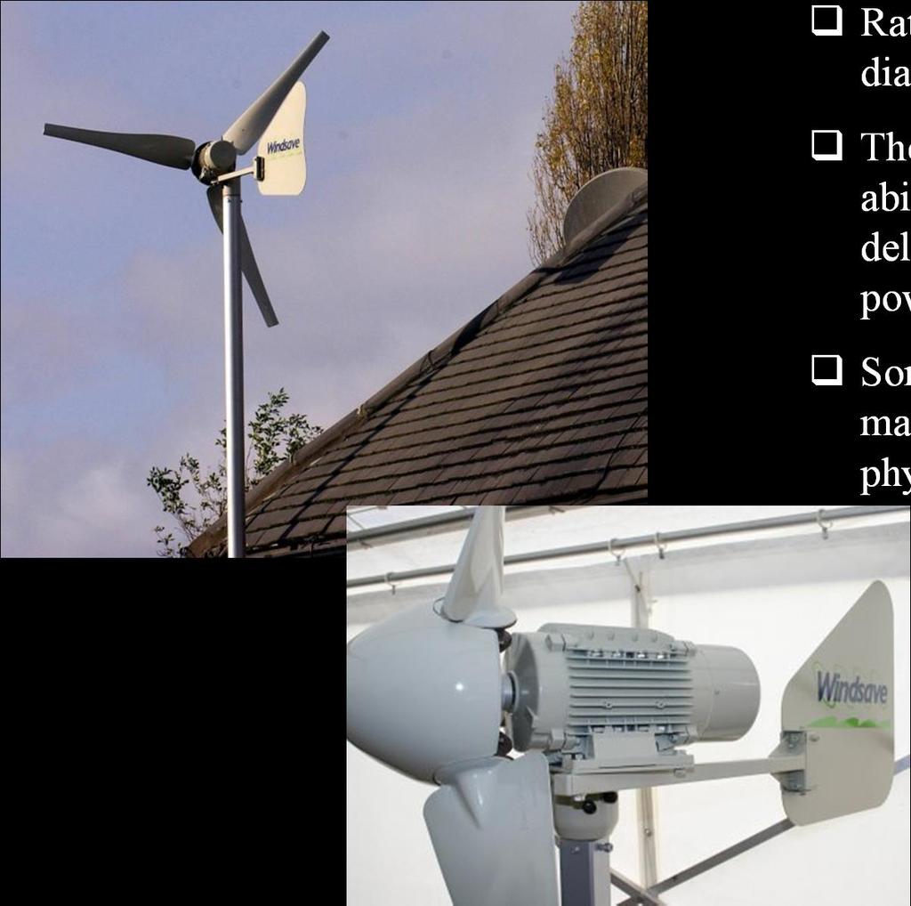 Windsave roof-mounted turbines Rated power 1 kw; 1.75 m rotor diameter.