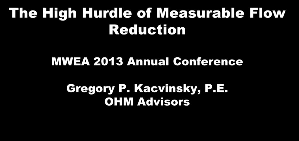 Wastewater Collection System Rehab The High Hurdle of Measurable Flow Reduction MWEA 2013 Annual