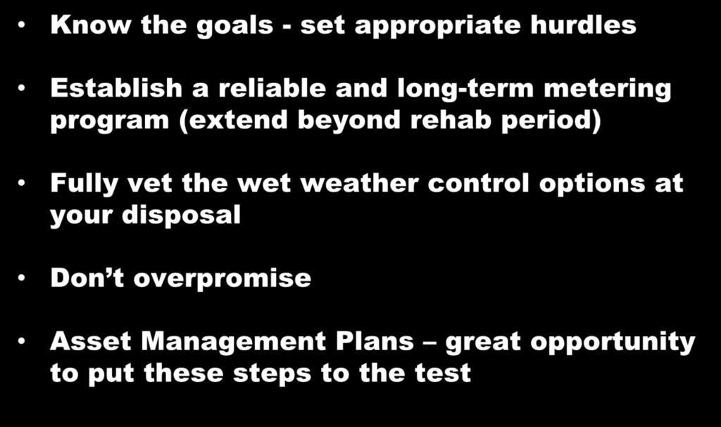 Recommended Steps Know the goals - set appropriate hurdles Establish a reliable and long-term metering program (extend beyond rehab period)