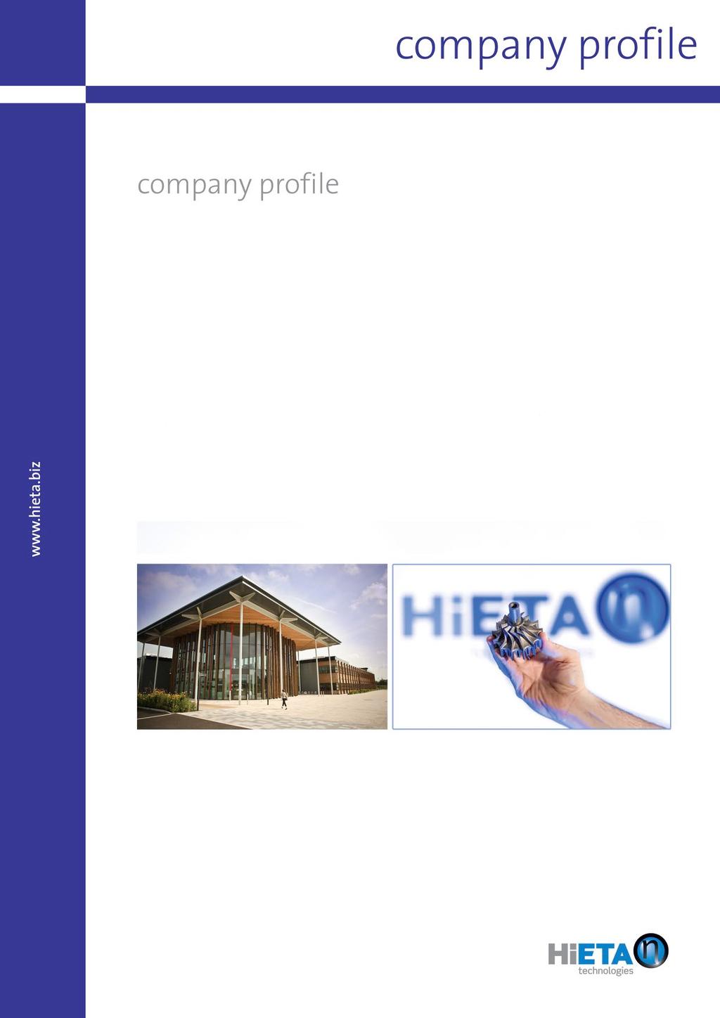 company profile HiETA Technologies Limited is a product design, development and production company exploiting the new technology of Additive Manufacturing (AM).