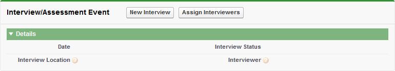 Applications Application Details Interviews and Assessment Events In the Interview/Assessment Event section of the Application page you can: Schedule an interview for this Application (see page 138).