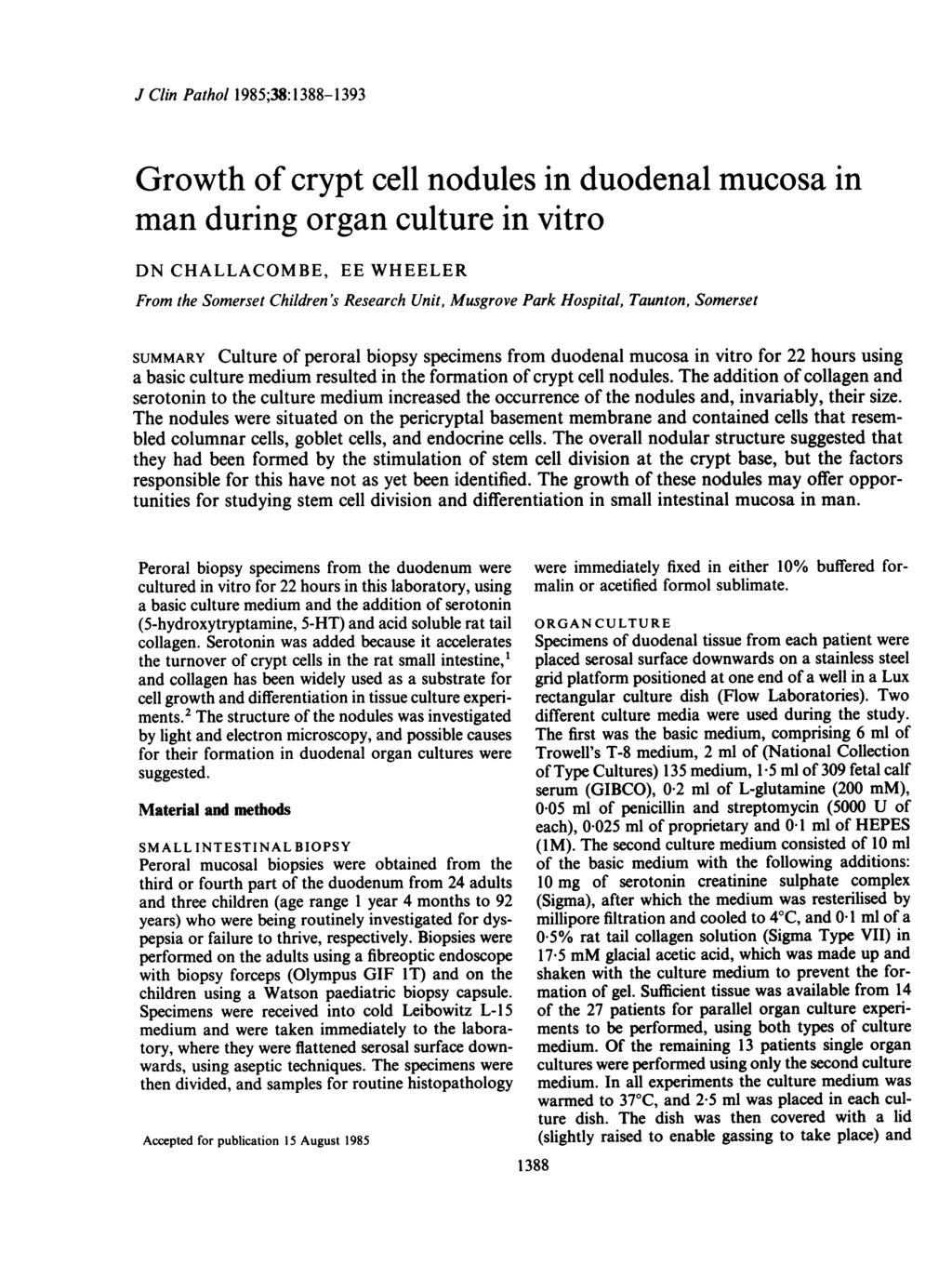 J Clin Pathol 1985;38:1388-1393 Growth of crypt cell nodules in duodenal mucosa in man during organ culture in vitro DN CHALLACOMBE, EE WHEELER From the Somerset Children's Research Unit, Musgrove