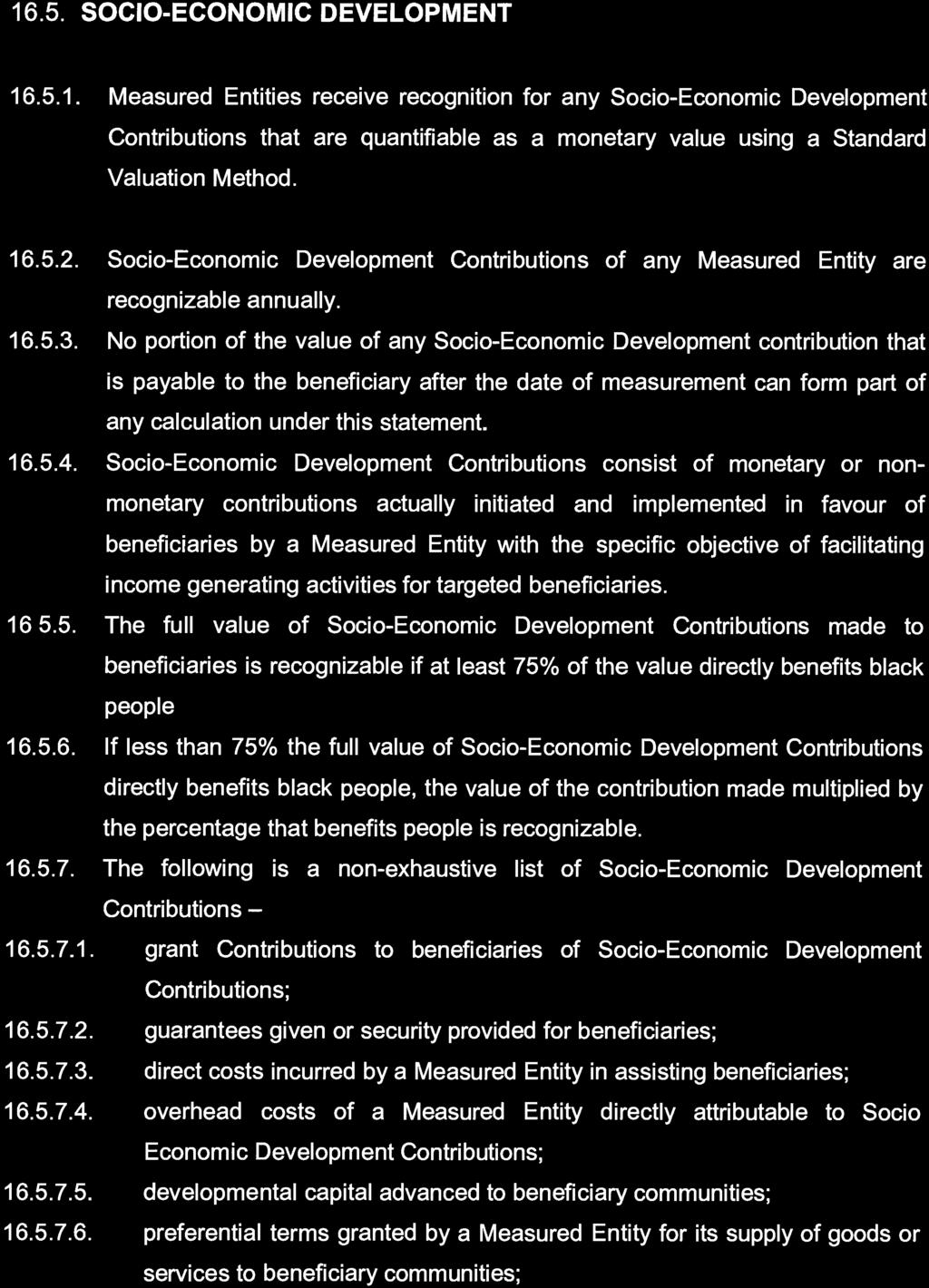 STAATSKOERANT, 4 AUGUSTUS 2017 No. 41024 195 16.5. SOCIO- ECONOMIC DEVELOPMENT 16.5.1. Measured Entities receive recognition for any Socio- Economic Development Contributions that are quantifiable as a monetary value using a Standard Valuation Method.