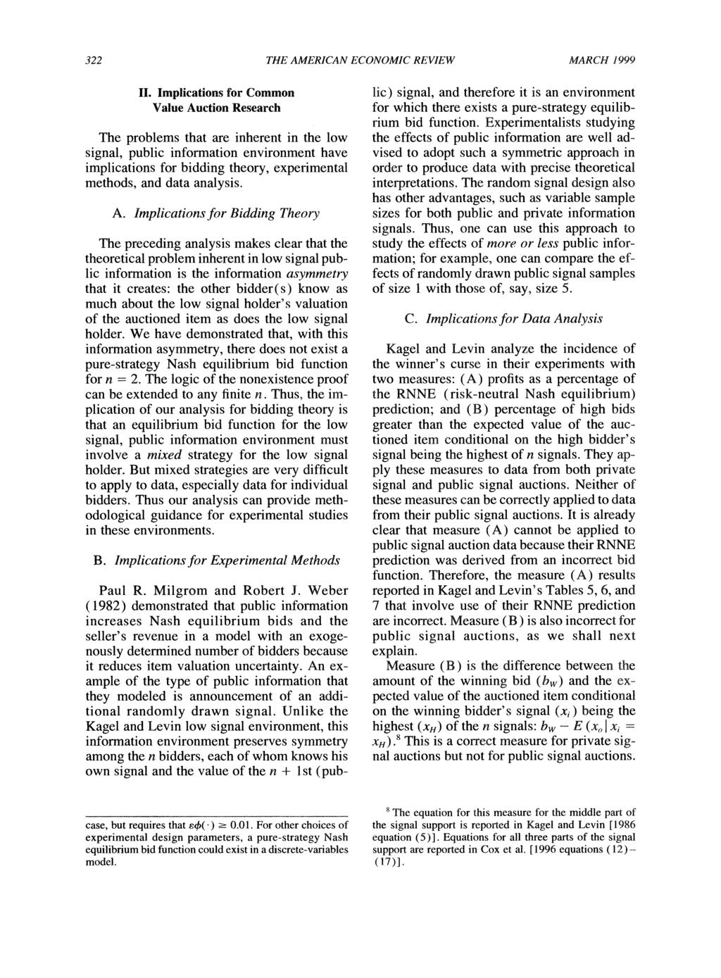 322 THE AMERICAN ECONOMIC REVIEW MARCH 1999 IIe Implications for Common Value Auction Research The problems that are inherent in the low signal, public information environment have implications for