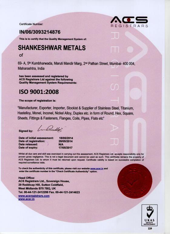 Quality & Certifications An ISO 9001 : 2008 Certified company at Shankeshwar Metals Our key directive is complete customer satisfaction.