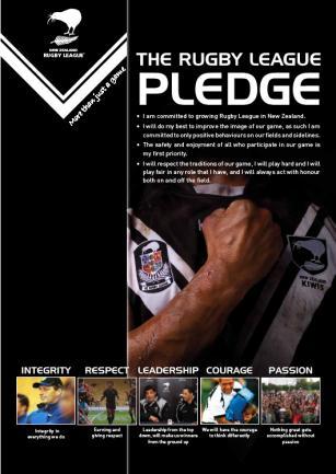 THE NZRL PLEDGE I am committed to growing Rugby league In New Zealand I will do my best to improve the image of our game, as such I am committed to only positive behaviours on our fields and