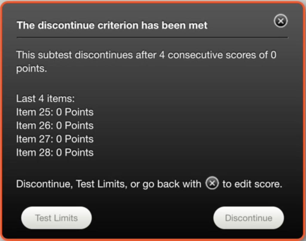 Tap the Reverse button to proceed to the next appropriate item or tap the X to edit a score. Discontinue Rule: This alert message appears when the discontinue criterion has been met.