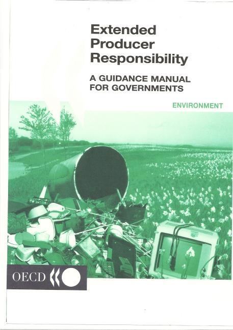 THE OECD AND THE MOVE TO EXTENDED PRODUCER RESPONSIBILITY (EPR) German Packaging Protocol, 1991, first use of EPR OECD work commenced in 1994 EPR pursued as an approach to pollution prevention and