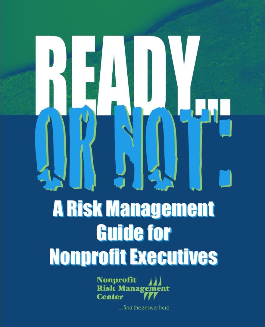 Resources Non-Profit Risk Management Center: www.nonprofitrisk.org Risk Management Policies tool: www.