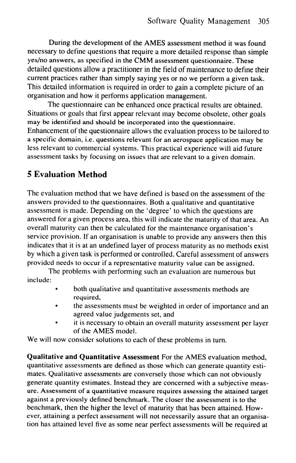 Software Quality Management 305 During the development of the AMES assessment method it was found necessary to define questions that require a more detailed response than simple yes/no answers, as