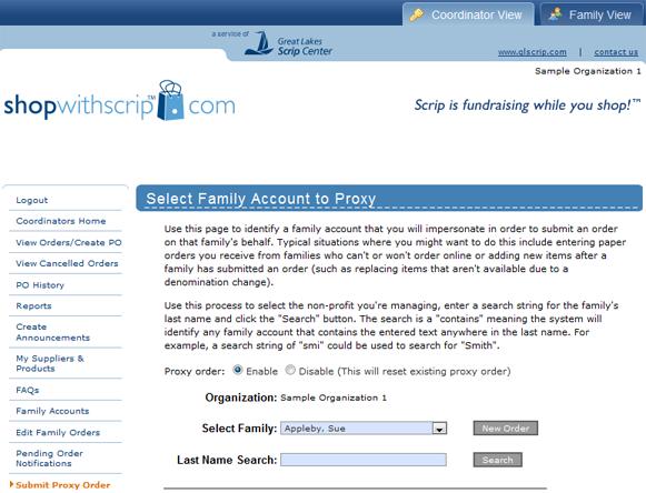 Proxy Orders ShopWithScrip gives coordinators the ability to submit proxy orders on a family s behalf so that the rebate and order history can be kept for all family orders.