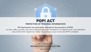 POPI ACT (Protection of Personal Information Act) half day The Protection of Personal Information Act, No 4 of 2013 (POPI), has been enacted in South Africa, but a commencement date has not yet been