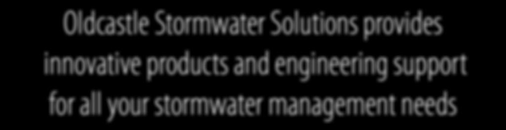 Oldcastle Stormwater Solutions provides innovative products and engineering support for all your stormwater management needs Detention/ Retention Permeable Permeable Solutions Harvesting/ Reuse