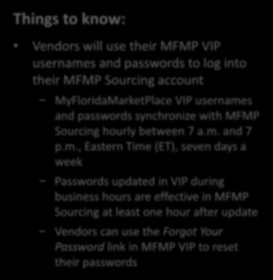 MyFloridaMarketPlace Sourcing Things to know: Vendors will use their MFMP VIP usernames and passwords to log into their MFMP Sourcing account MyFloridaMarketPlace VIP usernames and passwords