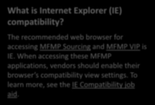 Internet Explorer Compatibility What is Internet Explorer (IE) compatibility? The recommended web browser for accessing MFMP Sourcing and MFMP VIP is IE.