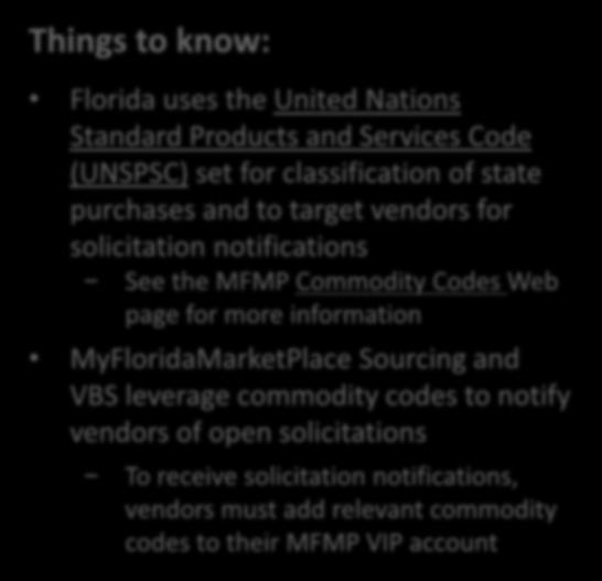 Commodity Codes Things to know: Florida uses the United Nations Standard Products and Services Code (UNSPSC) set for classification of state purchases and to target vendors for solicitation