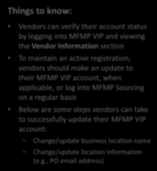 Things to know: Tips to Keep Account Active Vendors can verify their account status by logging into MFMP VIP and viewing the Vendor Information section To maintain an active registration, vendors