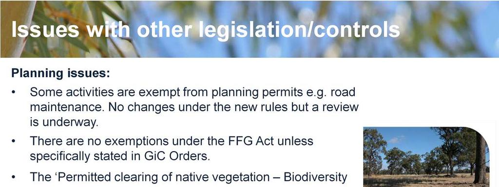 Some activities are exempt from planning permits e.g. road maintenance, or Crown land exemptions e.g. forest roads, fire. No changes under the new rules but a review scheduled this year.