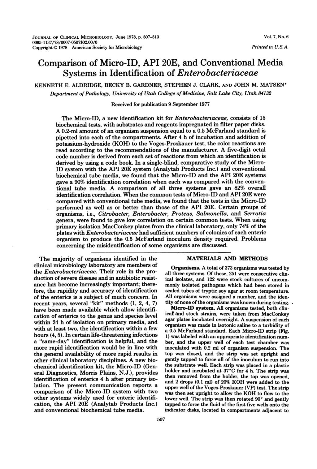 JOURNAL OF CLINICAL MICROBIOLOGY, June 978, p. 507-53 0095-37/78/0007-0507$0.00/0 Copyright 978 American Society for Microbiology Vol. 7, No. 6 Printed in U.S.A. Comparison of Micro-ID, API 0E, and Conventional Media Systems in Identification of Enterobacteriaceae KENNETH E.