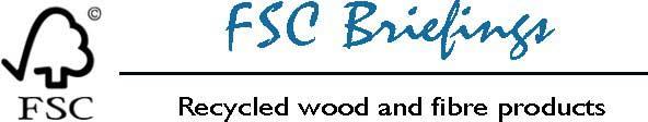 July 2002 Issue 1 Strengthening FSC s protocol for recycled wood and fibre products and assessing options for FSC involvement in verification of recycled claims In this FSC Briefing, Sofia Ryder, FSC