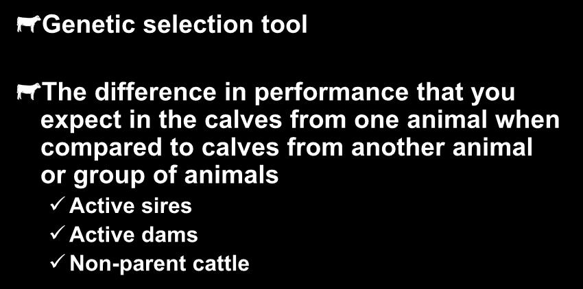 Expected Progeny Differences Genetic selection tool The difference in performance that you expect in the calves from