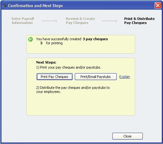 Printing pay cheques and paystubs After you finish creating pay cheques, the Confirmation and Next Steps window appears,