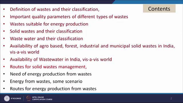 (Refer Slide Time: 02:52) Wastes suitable for the energy production solid waste and their classification waste water and their classification availability of agro based, forest,