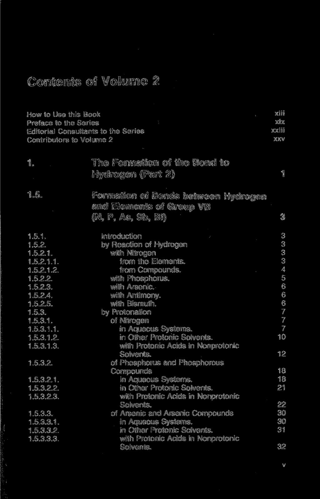 Contents of Volume 2 How to Use this Book Preface to the Series Editorial Consultants to the Series Contributors to Volume 2 xin xix xxiii xxv 1. The Formation of the Bond to Hydrogen (Part 2) 1 1-5.