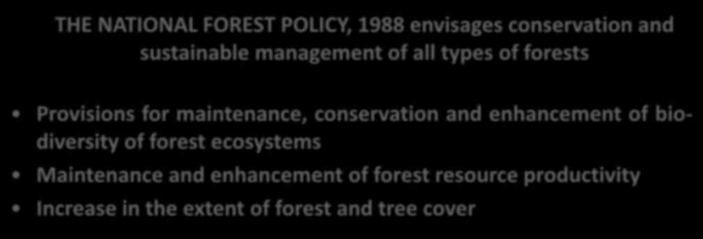Safeguards: Strong policy framework for conservation of natural forest INDIA@COP22 THE NATIONAL FOREST POLICY, 1988 envisages conservation and sustainable management of all types of forests