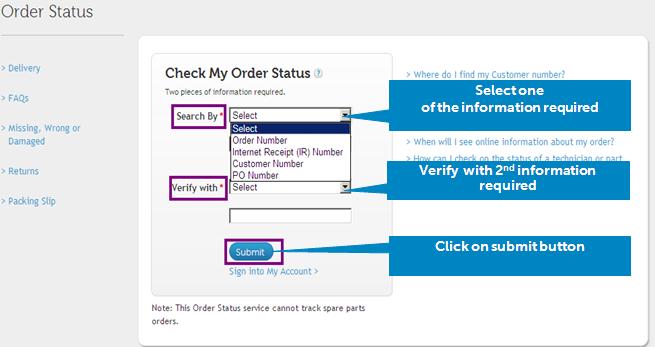 3. How can I check the progress of my orders online? Once you are on Order Status Home Page you will be asked to enter two types of verification information in order to retrieve your order status.