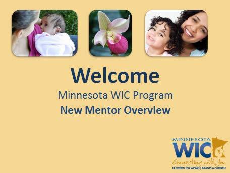 Task 1: Guidance for New WIC Mentors Introduction For this task, mentors will watch the presentation Guidance for New WIC Mentors. It should take about 45 minutes to complete.