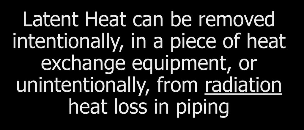 Latent Heat can be removed intentionally, in a piece of heat