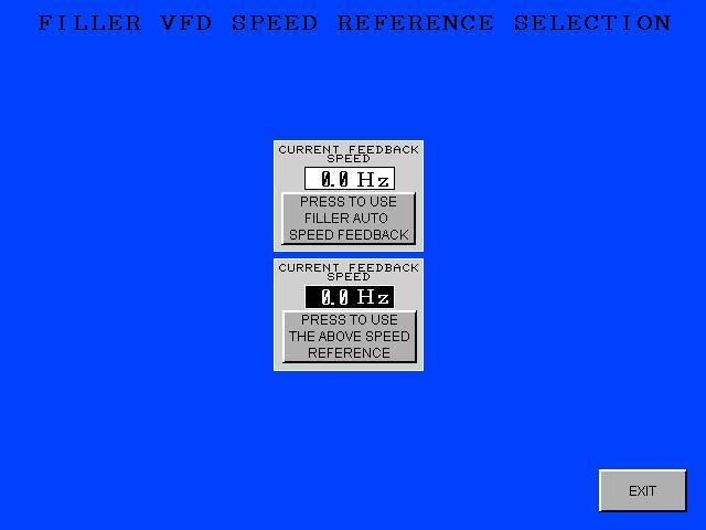 Figure #8 Filler VFD Speed Reference Selection Screen Select the button labeled PRESS TO USE FILLER AUTO SPEED FEEDBACK. This will store the current filler speed data. Press EXIT.