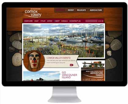 PRINT DISCOVERCOMOXVALLEY.COM 68% OF HITS FROM NEW VISITORS AVERAGE TIME ON SITE = 2:52 MINS NEW design for 2012 launched alongside the Vancouver Island Visitor Centre. www.discovercomoxvalley.