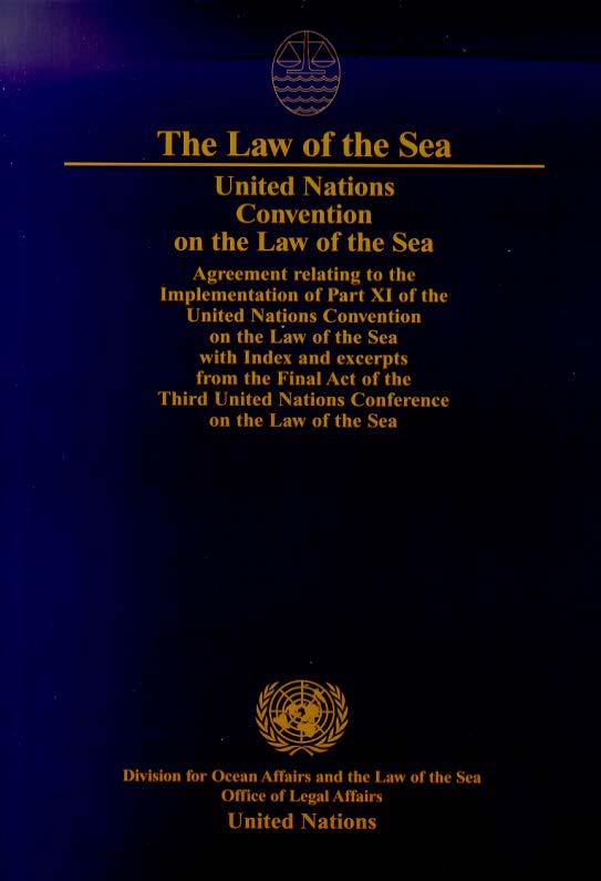 Legal Framework (Global) 1982 United Nations Convention on the Law of the Sea (UNCLOS) General Assembly annually reaffirms that UNCLOS provides the legal framework within which all activities in the