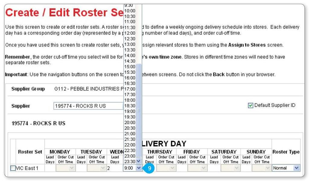 Create a Roster Set continued 9 Select the Order Cut Off Time from the drop-down list. This is the time by which the order needs to be placed by the store on the Order Day.
